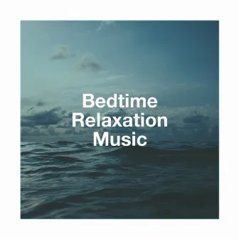 Bedtime Relaxation Music by Sleep Music with Nature Sounds Relaxation