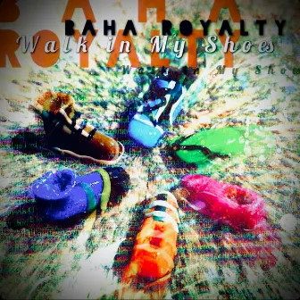 Walk In My Shoes by Baha Royalty