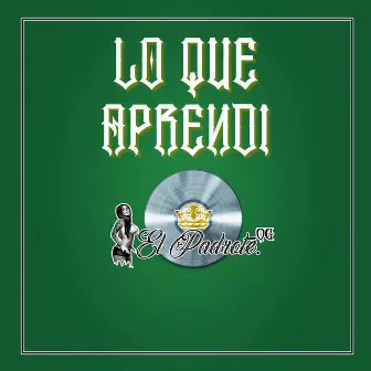 Lo Que Aprendi by El Padrote OG