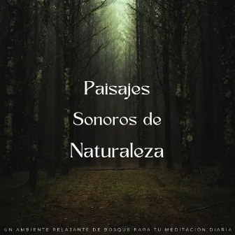 Paisajes Sonoros De Naturaleza: Un Ambiente Relajante De Bosque Para Tu Meditación Diaria by Dr. Karma y Meditación