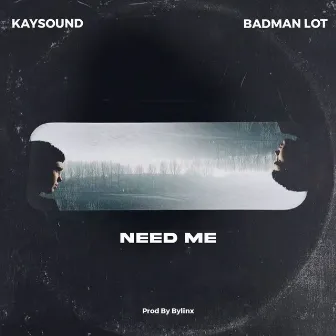 Need Me by Badman LOT