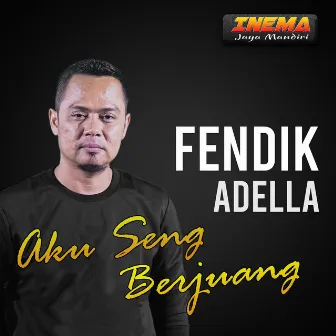 Aku Seng Berjuang by Fendik Adella