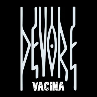 Vacina by DEVORE