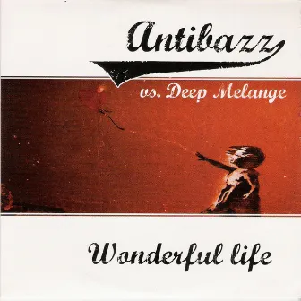 Wonderful Life (Antibazz vs. Deep Melange) by Antibazz