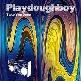 Take You Deep by Playdoughboy