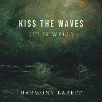 Kiss the Waves (It Is Well) by Harmony LaBeff