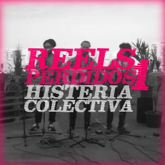 Reels Perdidos, Pt. 1 - Histeria Colectiva by El Persianas Y Los Influencers Muertos