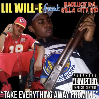 Take Everything Away From Me by Badluck Da Killa City Kid