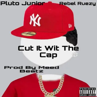 Cut It Wit The Cap by Pluto Junior