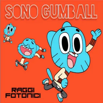 Sono Gumball by Raggi Fotonici