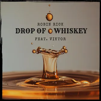 Drop Of Whiskey by Robin Rick