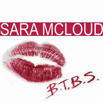 B.T.B.S. by Sara McLoud