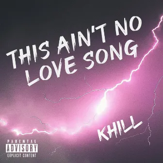 This Ain't No Love Song by Khill