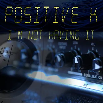 I'm Not Having It (Re-Recorded / Remastered) by Positive K