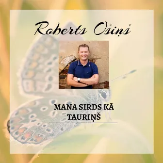 Mana sirds kā tauriņš by Roberts Ošiņš