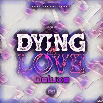 Dying 4 Love (Deluxe) by BigKhi