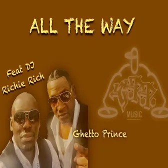 All the Way by Ghetto Prince