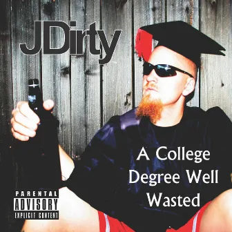 A College Degree Well Wasted by JDirty