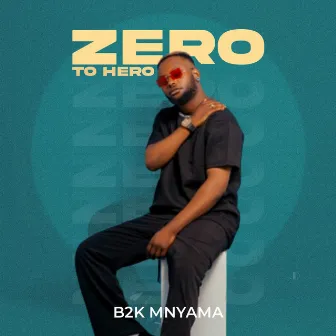 Zero to Hero by B2k Mnyama