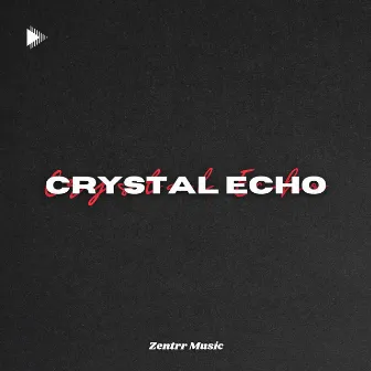 Crystal Echo by Zentrr Music