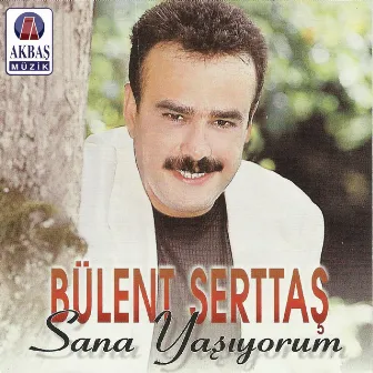 Sana Yaşıyorum by Bülent Serttas