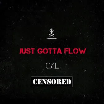 Just Gotta Flow by CAL.