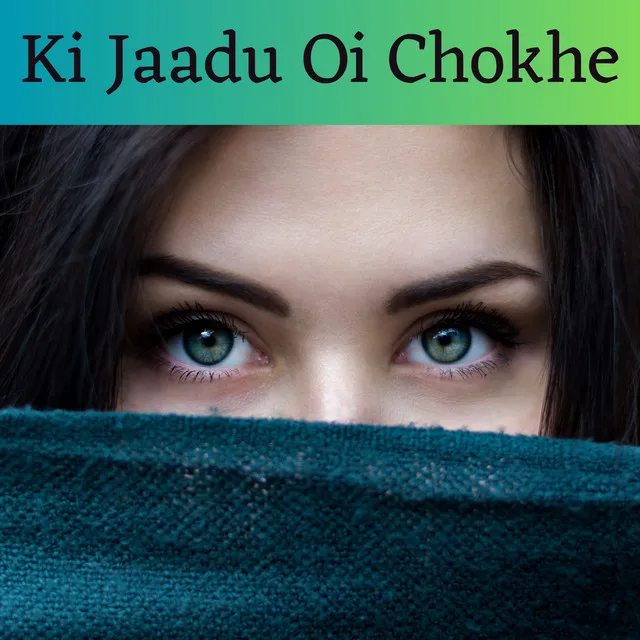 Ki Jaadu Oi Chokhe - Female