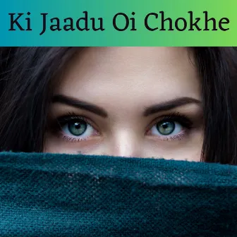 Ki Jaadu Oi Chokhe (Female) by Madhuraa Bhattacharya