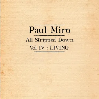 All Stripped down Vol IV: Living by Paul Miro