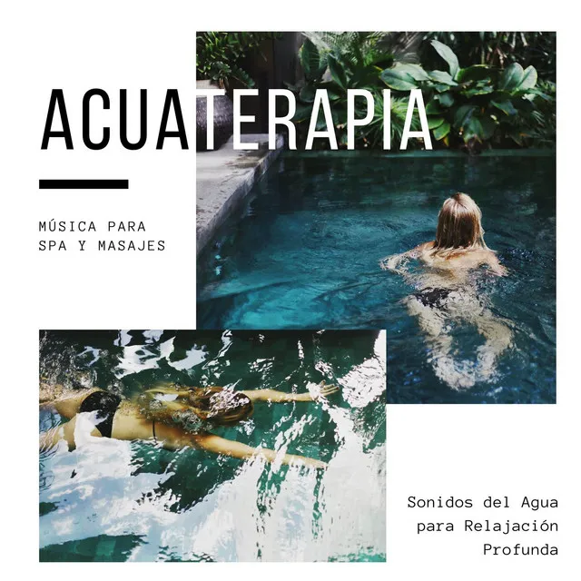 Acuaterapia: Música para Spa y Masajes, Sonidos del Agua para Relajación Profunda