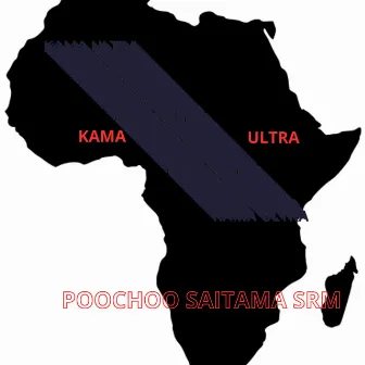 KAMA ULTRA by POOCHOO SAITAMA SRM