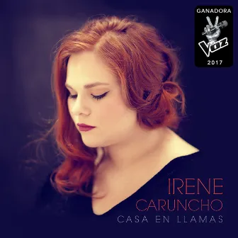 Casa En Llamas (Ganadora La Voz 2017) by Irene Caruncho