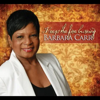 Keep the Fire Burning by Barbara Carr