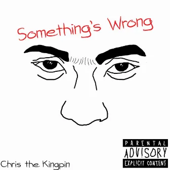 Something's Wrong by Chris the Kingpin