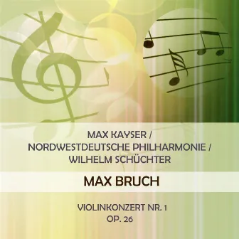 Max Kayser / Nordwestdeutsche Philharmonie / Wilhelm Schüchter play: Max Bruch: Violinkonzert Nr. 1, Op. 26 by Max Kayser