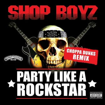 Party Like A Rockstar (Choppa Dunks Remix) by SHOP BOYZ