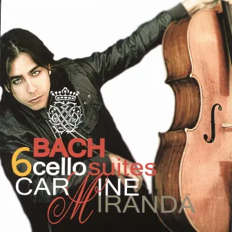 Bach: 6 Cello Suites by Carmine Miranda