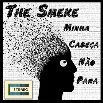 Minha Cabeça Não Para by The Smeke