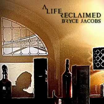 A Life Reclaimed by Bryce Jacobs