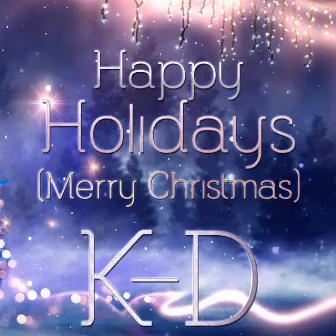 Happy Holidays (Merry Christmas) by K-D