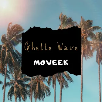 Ghetto Wave by Moveek