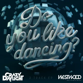 Do You Like Dancing EP by Crazy Daylight