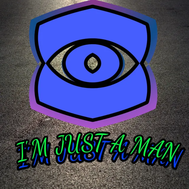 I'm just a man