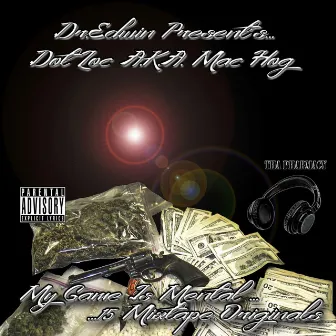 My Game Is Mental... 15 Mixtape Originals by Dot Loc A.K.A. Mac Hog