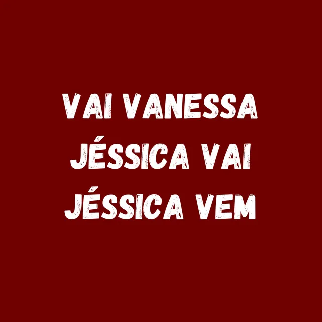 VAI VANESSA - JÉSSICA VAI,JÉSSICA VEM