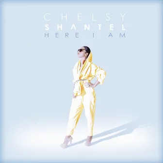 Here I Am by Chelsy Shantel