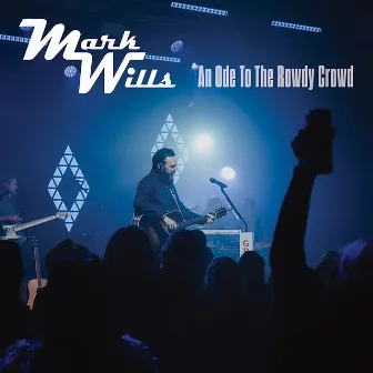 An Ode To The Rowdy Crowd by Mark Wills