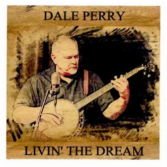 Livin' The Dream by Dale Perry