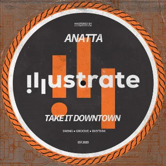 Take It Downtown by ANATTA