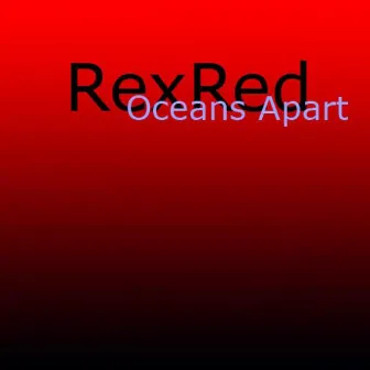 Oceans Apart by RexRed